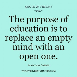 Education quote of the day the purpose of education is to replace an ...