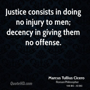Justice consists in doing no injury to men; decency in giving them no ...