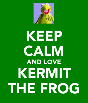 KEEP CALM AND LOVE KERMIT THE FROG