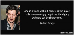 ... guy might say, the slightly awkward can be slightly cool. - Adam Brody