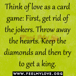 Think of love as a card game: First, get rid of the jokers. Throw away ...