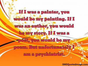 Unfortunately I am a psychiatrist...