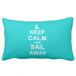 Keep Calm and Sail Away - Sailing Throw Pillows