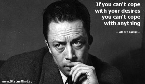 ... you can't cope with anything - Albert Camus Quotes - StatusMind.com
