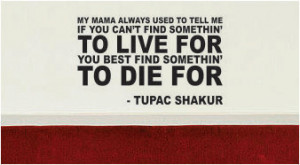 2pac Quotes Dear Mama Tupac quote find something to