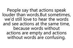 ... without actions are empty and actions without words are confusing More