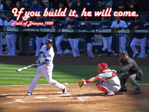 If you build it, he will come. Field of Dreams, 1989