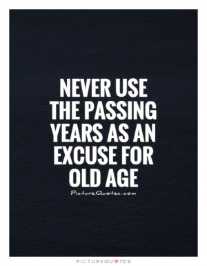 Excuses Quotes Age Quotes Old Age Quotes No Excuses Quotes Robert ...