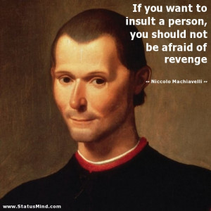 ... not be afraid of revenge - Niccolo Machiavelli Quotes - StatusMind.com