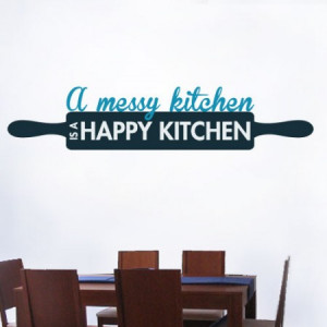 Messy Kitchen Is A Happy Kitchen -Kitchen Wall Decals