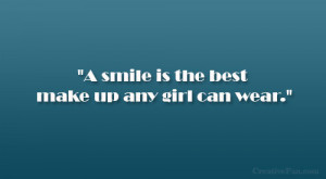 smile is the best make up any girl can wear.”