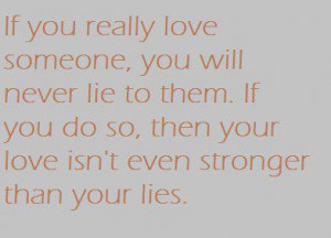 If you really love someone, you will never lie to them