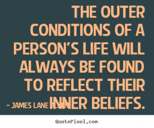 James Lane Allen Quotes - The outer conditions of a person's life will ...