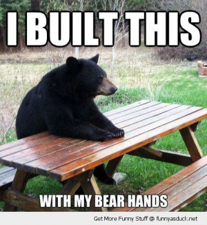 built this picnic table bear hands animal pun joke funny pics pictures ...
