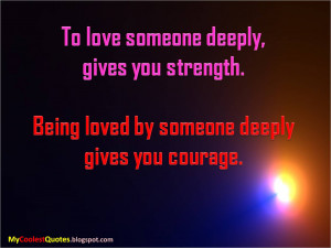 love someone deeply gives you strength being loved by someone deeply ...