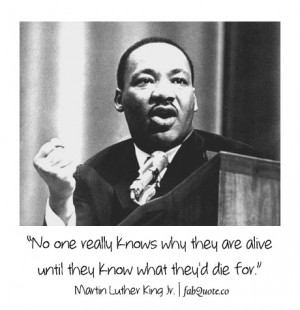 Martin Luther King Jr. – Why one is alive Quote