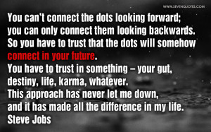 you can t connect the dots looking forward you can only connect them ...