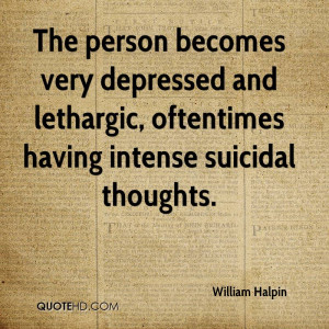 The person becomes very depressed and lethargic, oftentimes having ...