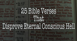25 Bible Verses That Disprove Eternal Conscious Hell