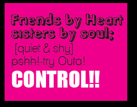 ... by Soul; Quiet and shy… pshh… try Outa Control! ~ Friendship Quote