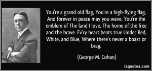 You're a grand old flag, You're a high-flying flag, And forever in ...