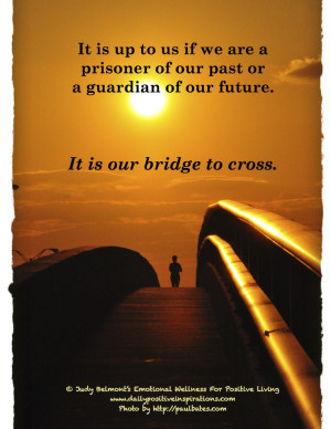 Go over the bridge ....For more Daily Positive Inspirations and ...