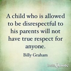 parenting a child who is allowed to be disrespectful to his parents ...