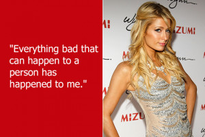 Pity poor Paris Hilton . Everything bad happens to her. Remember that ...