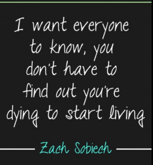 ... to find out you're dying to start living. One of my favorite quotes