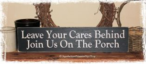 ... Your Cares Behind Join Us On The Porch -WOOD SIGN- Home Decor Outdoor