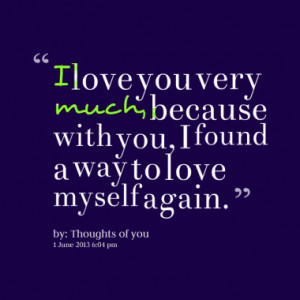 14599-i-love-you-very-much-because-with-you-i-found-a-way-to-love ...