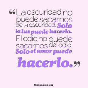 Quotes Picture: la oscuridad no puede sacarnos de la oscuridad solo la ...