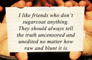 Like Friends Who Don’t Sugarcoat Anything.