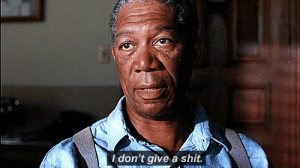 Morgan Freeman: I don't give a shit.