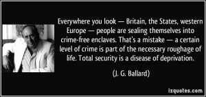 of life. Total security is a disease of deprivation. - J. G. Ballard ...