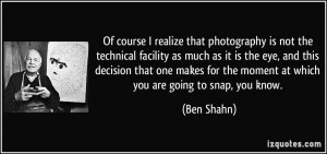 Of course I realize that photography is not the technical facility as ...