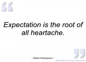 expectation is the root of all heartache william shakespeare