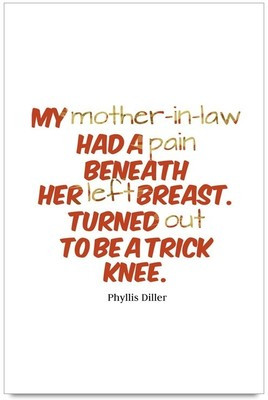 iMerch Mother In Law Had A Pain Quotes By Phyllis Diller Photographic ...