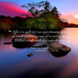 Quotes Picture: life is a gift it is an opportunity given to each and ...