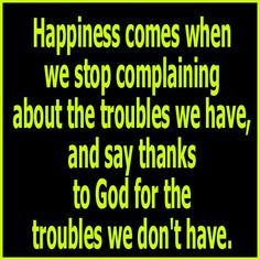 stop complaining quotes | Happiness comes when we stop complaining ...
