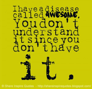 ... called AWESOME. You don't understand it since you don't have it