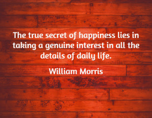 The true secret of happiness lies in taking a genuine interest in all
