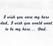 dad daddy issues family father i wish my hero quote sad