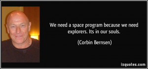 We need a space program because we need explorers. Its in our souls ...