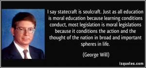 say statecraft is soulcraft. Just as all education is moral education ...
