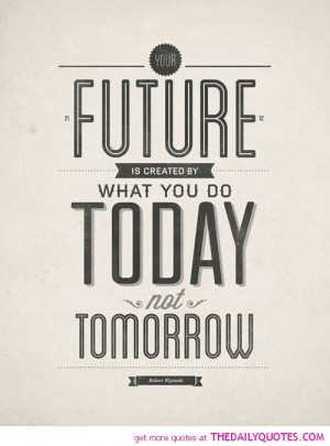 future-is-what-you-do-today-life-quotes-sayings-pictures.jpg