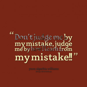 12846-dont-judge-me-by-my-mistake-judge-me-by-how-i-learn.png