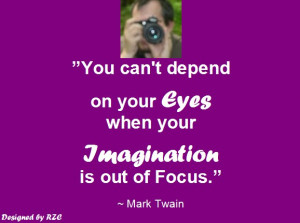 Quotes by Mark Twain - You can't depend on your eyes when your ...