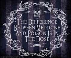 The Difference Between Medicine And Poison Is In The Dose.