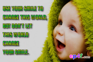 ... smile to change this world, but don't let this world change your smile